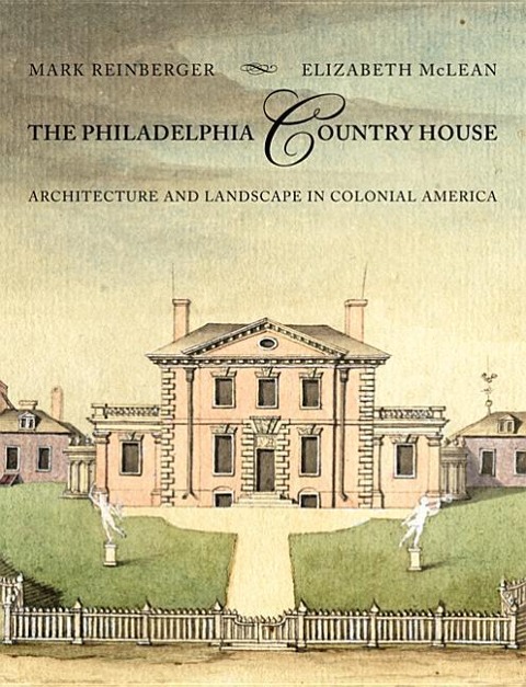 The Philadelphia Country House - Mark E Reinberger, Elizabeth Mclean