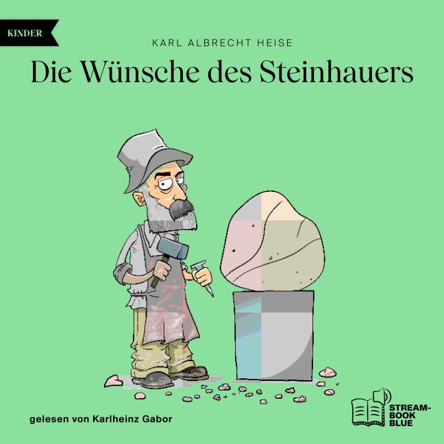 Die Wünsche des Steinhauers - Karl Albrecht Heise
