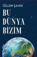 Bu Dünya Bizim - Özlem Sahin