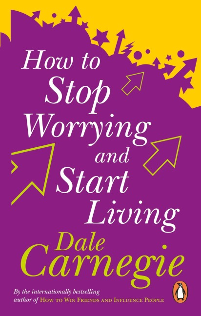 How To Stop Worrying And Start Living - Dale Carnegie