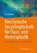 Cover-Bild zum Titel 'Mechanische Recyclingtechnik für Fluss- und Meeresplastik' von 'Winfrid Rauch, Pierre Kamsouloum, Ruben Muller'