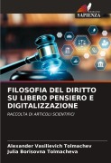 Cover-Bild zum Titel 'FILOSOFIA DEL DIRITTO SU LIBERO PENSIERO E DIGITALIZZAZIONE' von 'Alexander Vasilievich Tolmachev, Julia Borisovna Tolmacheva'