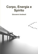 Corpo, Energia e Spirito - Giovanni Andreoli