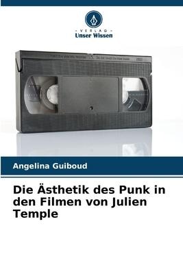 Die Ästhetik des Punk in den Filmen von Julien Temple - Angelina Guiboud