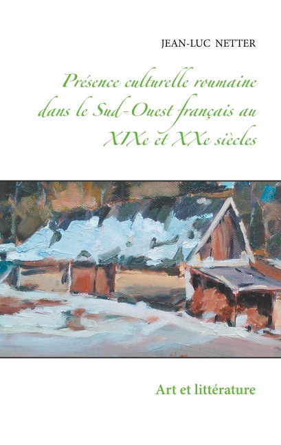 présence culturelle roumaine dans le sud-ouest français au XIXe et XXe siècles - Jean-Luc Netter