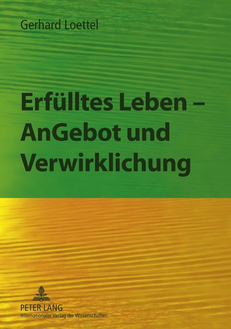 Erfülltes Leben - AnGebot und Verwirklichung - Gerhard Loettel