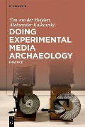 Cover-Bild zum Titel 'Doing Experimental Media Archaeology' von 'Tim van der Heijden, Aleksander Kolkowski'