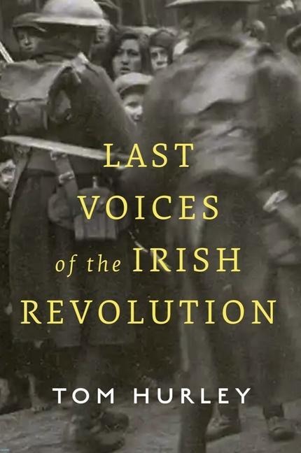Last Voices of the Irish Revolution - Tom Hurley