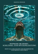 Hypnose im Sport: Schlüssel zur Spitzenleistung - Martina Wenger