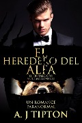 Cover-Bild zum Titel 'El Heredero del Alfa: Un Romance Paranormal (El Hombre Oso Multimillonario, #1)' von 'Aj Tipton'