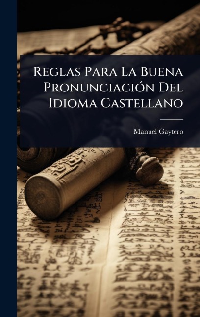 Reglas Para La Buena PronunciaciÃ3n Del Idioma Castellano - Manuel Gaytero