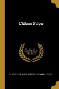 Cover-Bild zum Titel 'L'idiome D'alger' von 'Th Roland De Bussy, Théodore Roland De Bussy'