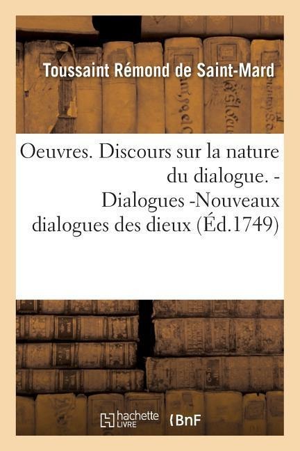 Oeuvres. Discours Sur La Nature Du Dialogue. Dialogues -Nouveaux Dialogues Des Dieux - Toussaint Rémond de Saint-Mard