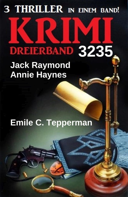 Krimi Dreierband 3235 - Jack Raymond, Annie Haynes, Emile C. Tepperman