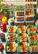 Cover-Bild zum Titel 'MEAL PREP MEISTER: Stressfrei vorkochen' von 'Mara Lichtblick'