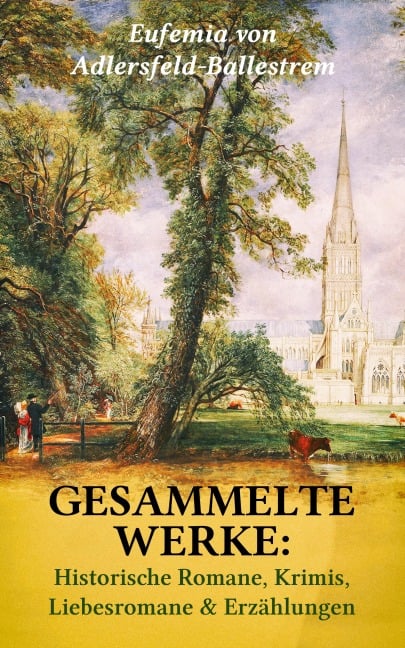 Gesammelte Werke: Historische Romane, Krimis, Liebesromane & Erzählungen - Eufemia Von Adlersfeld-Ballestrem