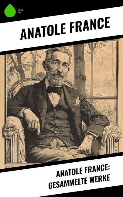 Anatole France: Gesammelte Werke - Anatole France