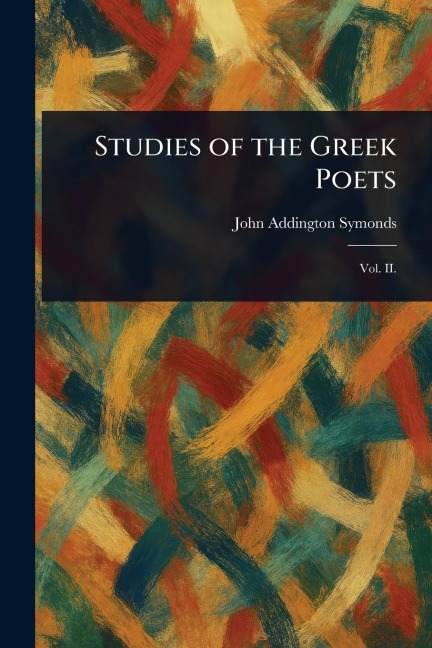 Studies of the Greek Poets - John Addington Symonds