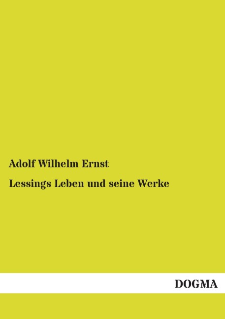 Lessings Leben und seine Werke - Adolf Wilhelm Ernst