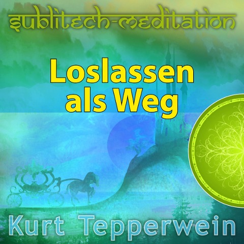 Loslassen als Weg - Sublitech-Meditation - 