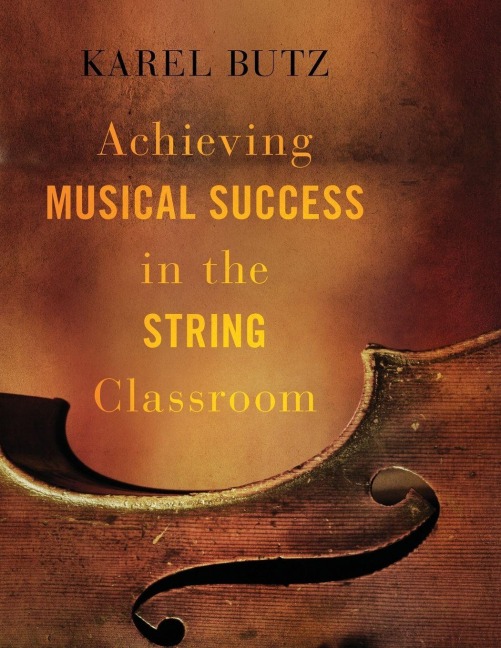 Achieving Musical Success in the String Classroom - Karel Butz