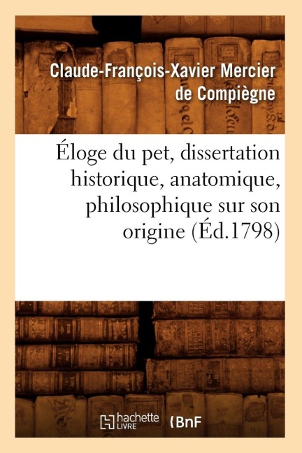 Éloge Du Pet, Dissertation Historique, Anatomique, Philosophique Sur Son Origine, (Éd.1798) - Claude-François Mercier de Compiègne