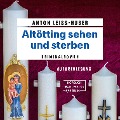 Cover-Bild zum Titel 'Altötting sehen und sterben' von 'Anton Leiss-Huber'
