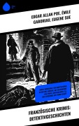 Cover-Bild zum Titel 'Französische Krimis: Detektivgeschichten' von 'Edgar Allan Poe, Émile Gaboriau, Eugene Sue'