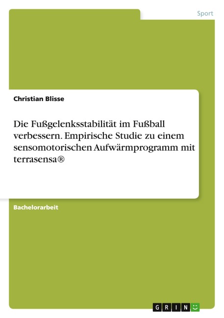 Die Fußgelenksstabilität im Fußball verbessern. Empirische Studie zu einem sensomotorischen Aufwärmprogramm mit terrasensa® - Christian Blisse
