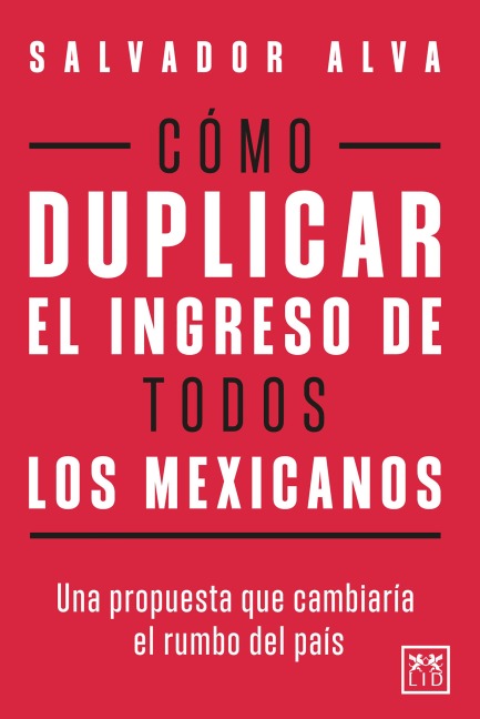 Cómo duplicar el ingreso de todos los mexicanos - Salvador Alva