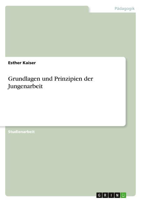Grundlagen und Prinzipien der Jungenarbeit - Esther Kaiser