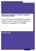 Cover-Bild zum Titel 'Feature Extraction and Different Classifiers Applied for Detection of Abnormalities in Computer Tomography (CT) Images' von 'Sunil Kumar Prabhakar, Harikumar Rajaguru, Vinoth Kumar Bojan'