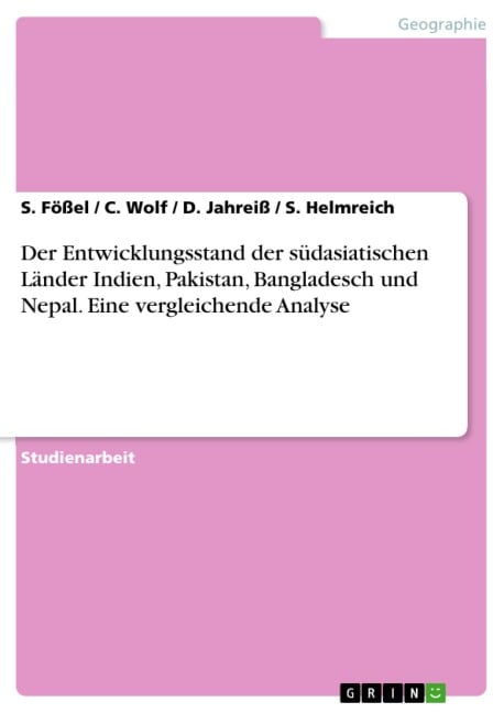 Der Entwicklungsstand der südasiatischen Länder Indien, Pakistan, Bangladesch und Nepal. Eine vergleichende Analyse - S. Fößel, C. Wolf, D. Jahreiß, S. Helmreich