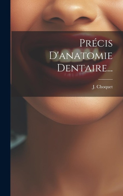 Précis D'anatomie Dentaire... - J. Choquet