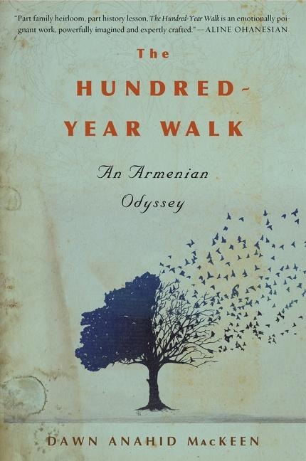 The Hundred-Year Walk - Dawn Anahid Mackeen