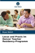 Cover-Bild zum Titel 'Locus und Praxis im Denver Teacher Residency-Programm' von 'Bryan Wehrli'