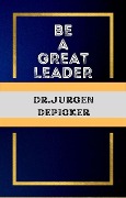 Cover-Bild zum Titel 'Be a Great Leader' von 'Jurgen Depicker'