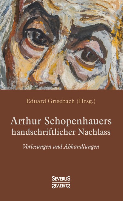 Arthur Schopenhauers handschriftlicher Nachlass - Arthur Schopenhauer, Eduard Grisebach