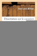 Cover-Bild zum Titel 'Dissertation sur le cacaoyer. Société royale des sciences de Montpellier, 1er septembre 1746' von 'Jean-Louis Milhau'