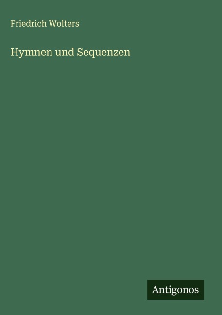 Hymnen und Sequenzen - Friedrich Wolters
