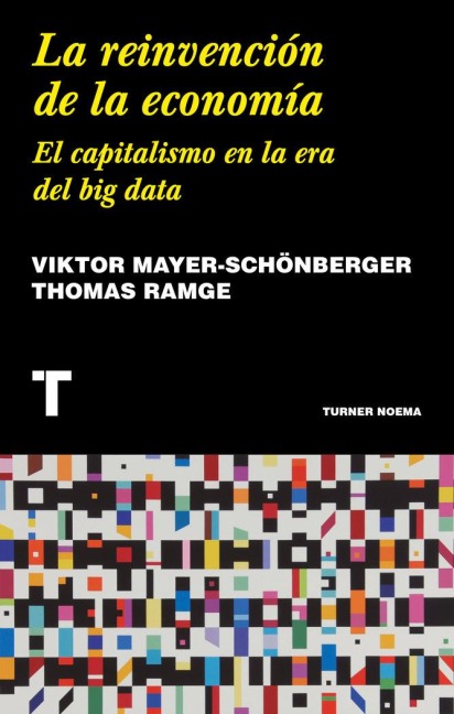 La reinvención de la economía : el capitalismo en la era del big data - Viktor Mayer-Schönberger, Thomas Ramge
