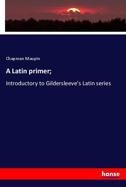A Latin primer; - Chapman Maupin