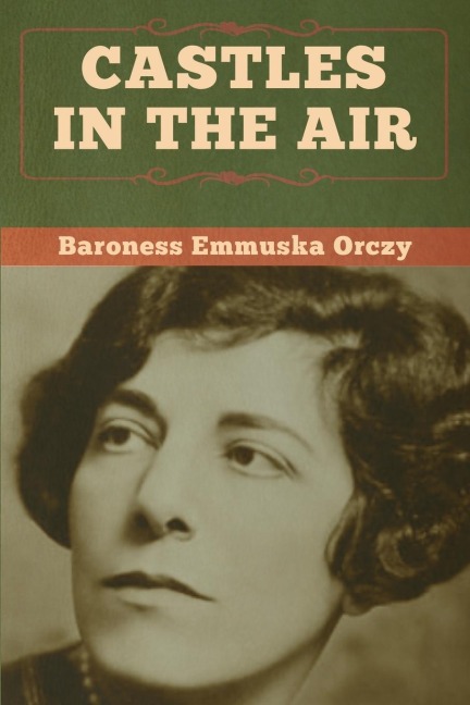 Castles in the Air - Baroness Emmuska Orczy