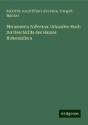 Monumenta Zollerana: Urkunden-Buch zur Geschichte des Hauses Hohenzollern - Rudolf M. von Stillfried-Alcantara, Traugott Märcker