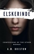 Cover-Bild zum Titel 'Elskerinde: Confessions of the Other Woman' von 'A. M. Bristow'