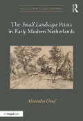 Cover-Bild zum Titel 'The 'Small Landscape' Prints in Early Modern Netherlands' von 'Alexandra Onuf'
