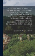 Cover-Bild zum Titel 'Le Très-heureux Voyage Fait Par Très-haut Et Très-puissant Prince Don Philippe, Fils Du Grand Empereur Charles-quint, Depuis L'espagne Jusqu'à Ses Domaines De La Basse-allemagne, Avec La Description De Tous Les États De Brabant & De Flandre, Issue 16...' von ''