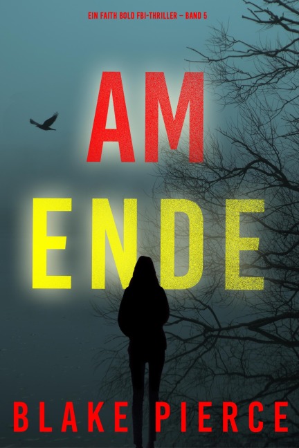 Ganz am Ende (Ein Faith Bold FBI-Thriller - Band 5) - Blake Pierce