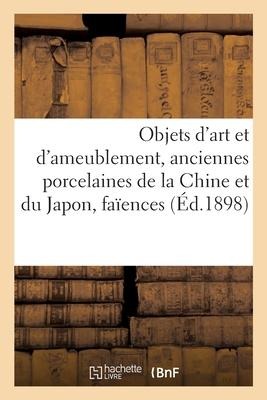 Objets d'Art Et d'Ameublement, Anciennes Porcelaines de la Chine Et Du Japon, Faïences - Charles Mannheim