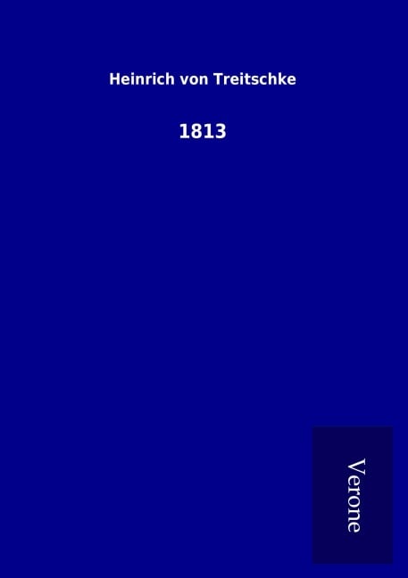 1813 - Heinrich Von Treitschke